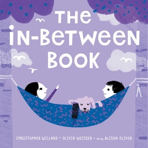The In-Between Book by Christopher Willard, Olivia Weisser