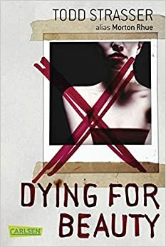 Dying For Beauty by Todd Strasser, Katarina Ganslandt