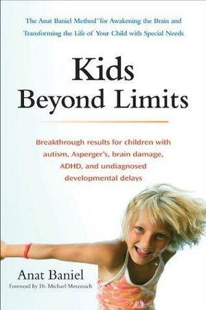 Kids Beyond Limits: The Anat Baniel Method for Awakening the Brain and Transforming the Life of Your Child With Special Needs by Anat Baniel, Anat Baniel