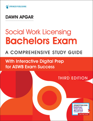 Social Work Licensing Bachelors Exam Guide, Third Edition: A Comprehensive Study Guide for Success by Dawn Apgar