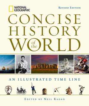 National Geographic Concise History of the World: An Illustrated Time Line by Neil Kagan