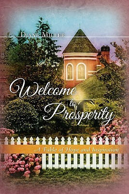 Welcome to Prosperity: A Fable of Hope and Inspiration by Diane Miller