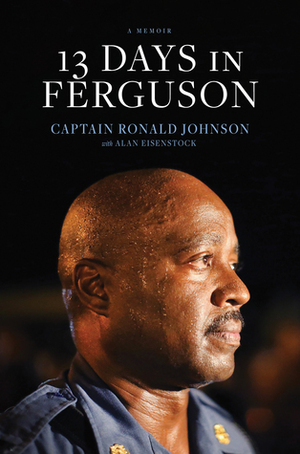 13 Days in Ferguson by Alan Eisenstock, Ronald Johnson