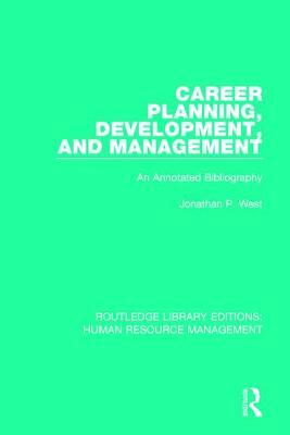 Career Planning, Development, and Management: An Annotated Bibliography by Jonathan P. West