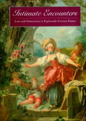 Intimate Encounters: Love and Domesticity in Eighteenth-Century France by Richard Rand, Juliette Bianco