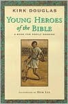 Young Heroes of the Bible: A Book for Family Sharing by Kirk Douglas