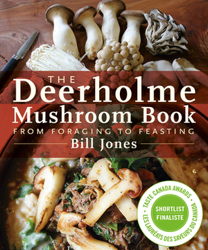The Deerholme Mushroom Book: From Foraging to Feasting by Bill Jones