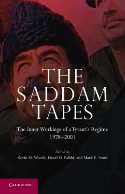 The Saddam Tapes: The Inner Workings of a Tyrant's Regime, 1978-2001 by 