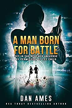 A Man Born For Battle: The Jack Reacher Cases by Dan Ames
