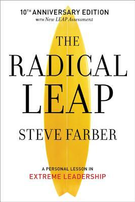 The Radical Leap: A Personal Lesson in Extreme Leadership by Steve Farber