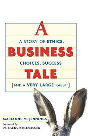 A Business Tale: A Story of Ethics, Choices, Success-And a Very Large Rabbit by Marianne Moody Jennings, Laura Schlessinger