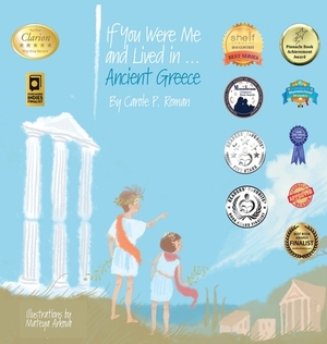 If You Were Me and Lived in...Ancient Greece: An Introduction to Civilizations Throughout Time by Carole P. Roman, Mateya Arkova