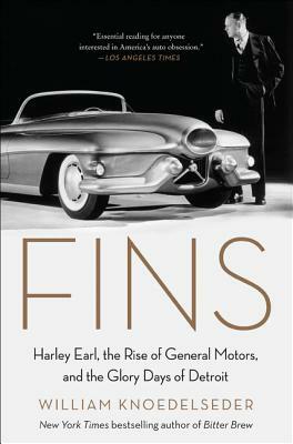 Fins: Harley Earl, the Rise of General Motors, and the Glory Days of Detroit by William Knoedelseder