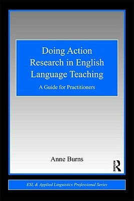 Doing Action Research in English Language Teaching: A Guide for Practitioners by Anne Burns