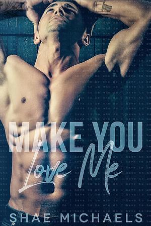 Make You Love Me by Shae Michaels