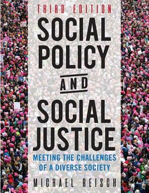 Social Policy and Social Justice: Meeting the Challenges of a Diverse Society by Michael Reisch