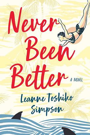 Never Been Better by Leanne Toshiko Simpson