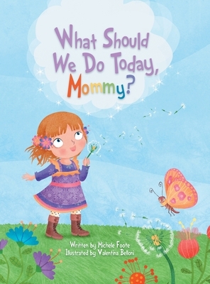 What Should We Do Today, Mommy? by Michele Foote