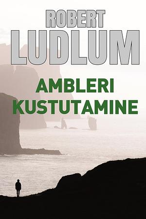 Ambleri kustutamine by Robert Ludlum