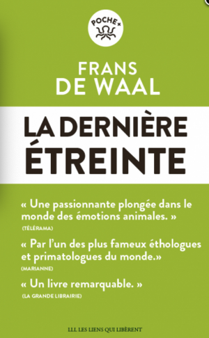 La dernière étreinte: Le monde fabuleux des émotions animales... et ce qu'il révèle de nous (LLL - Poche) by Frans de Waal