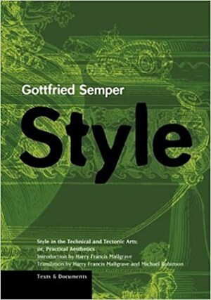 Style in the Technical and Tectonic Arts; or, Practical Aesthetics by Gottfried Semper