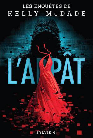 Kelly McDade : L'@ppât (Les enquêtes de Kelly McDade #1) by Sylvie G.