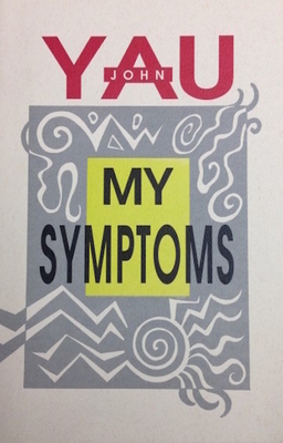 My Symptoms by John Yau