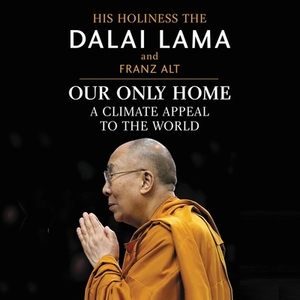 Our Only Home: A Climate Appeal to the World by Dalai Lama XIV, Franz Alt