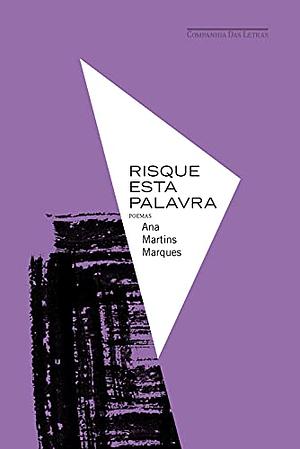 Risque Esta Palavra by Ana Martins Marques