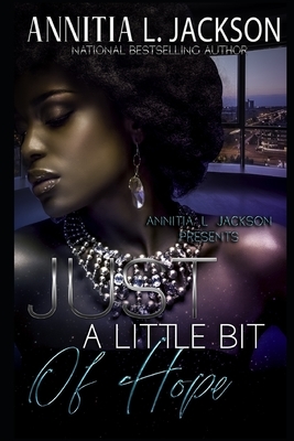 Just A Little Bit of Hope by Annitia L. Jackson