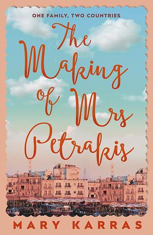 The Making of Mrs. Petrakis: A Novel of One Family, Two Countries by Mary Karras