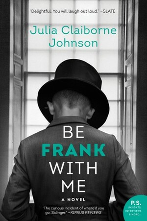 Be Frank With Me by Julia Claiborne Johnson