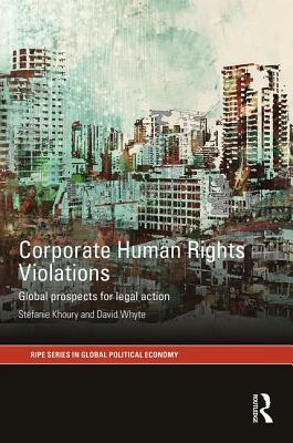 Corporate Human Rights Violations: Global Prospects for Legal Action by David Whyte, Stefanie Khoury