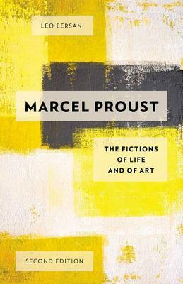Marcel Proust: The Fictions of Life and of Art by Leo Bersani
