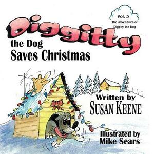 Diggitty the Dog Saves Christmas by Susan Keene