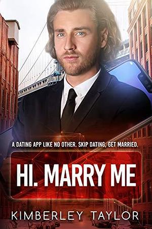 Hi. Marry Me by Kimberley Taylor, Kimberley Taylor