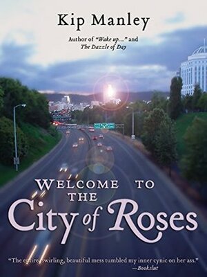 Welcome to the City of Roses by Kip Manley