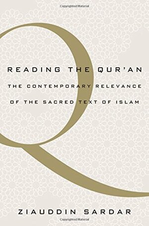 Reading the Qur'an: The Contemporary Relevance of the Sacred Text of Islam by Ziauddin Sardar