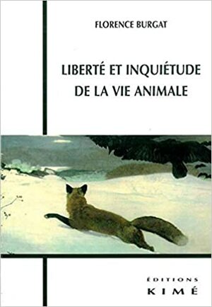 Liberté et inquiétude de la vie animale by Florence Burgat