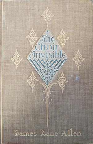 The Choir Invisible by James Lane Allen