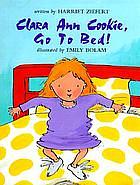 Clara Ann Cookie, Go to Bed! by Harriet Ziefert