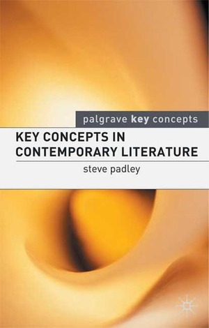 Key Concepts in Contemporary Literature by John Peck, Steve Padley