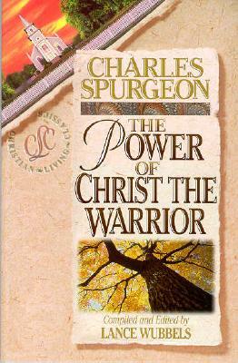The Power of Christ the Warrior by Charles Haddon Spurgeon