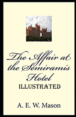 The Affair at the Semiramis Hotel Illustrated by A.E.W. Mason