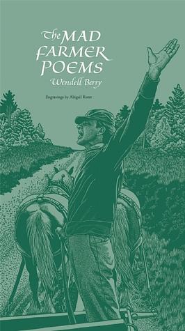 The Mad Farmer Poems by Wendell Berry, Abigail Rorer