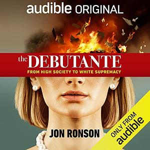 The Debutante: From High Society to White Supremacy by Jon Ronson