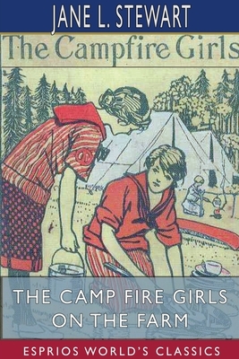 The Camp Fire Girls on the Farm (Esprios Classics) by Jane L. Stewart