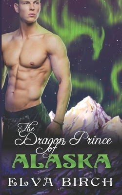 The Dragon Prince of Alaska by Elva Birch