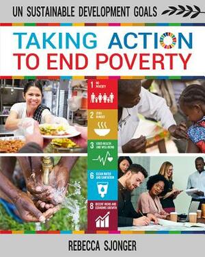 Taking Action to End Poverty by Rebecca Sjonger