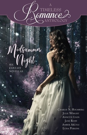 Midsummer Night by Luisa Perkins, Charlie N. Holmberg, Annette Lyon, Jane Redd, Julie Wright, Amber Argyle